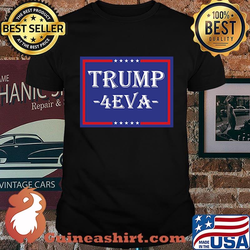 Donald trump 4 eva stars shirt