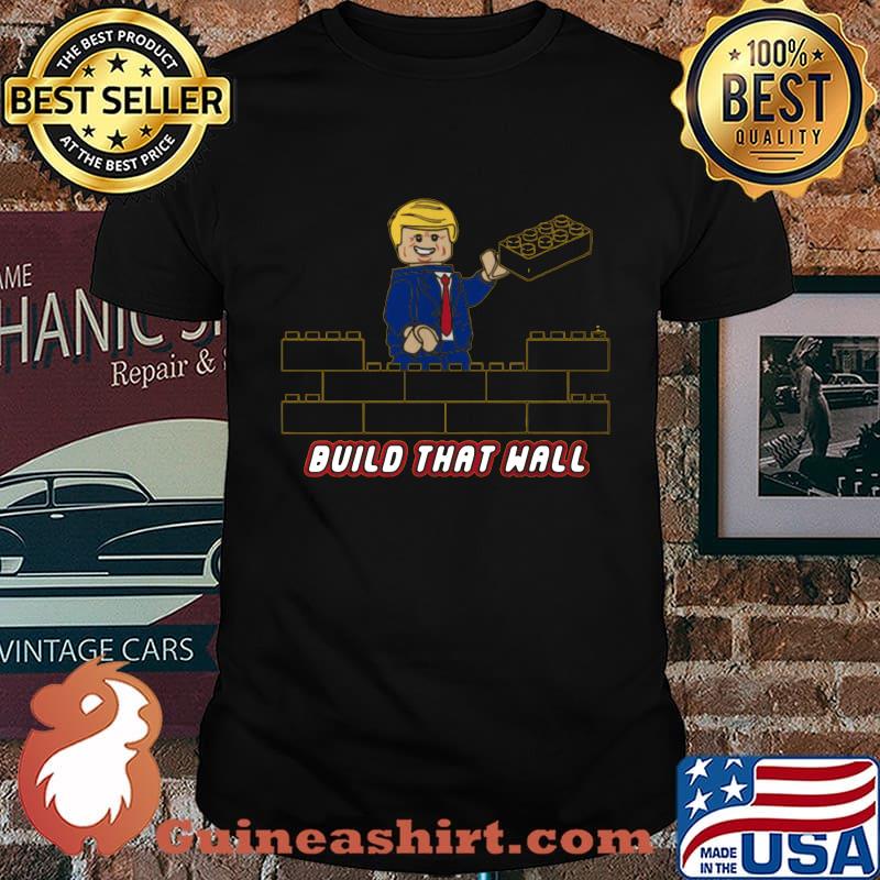 Donald trump build that wall lego shirt