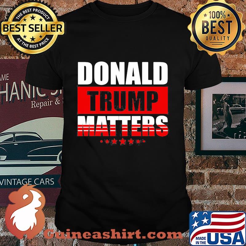 Donald trump matters stars shirt