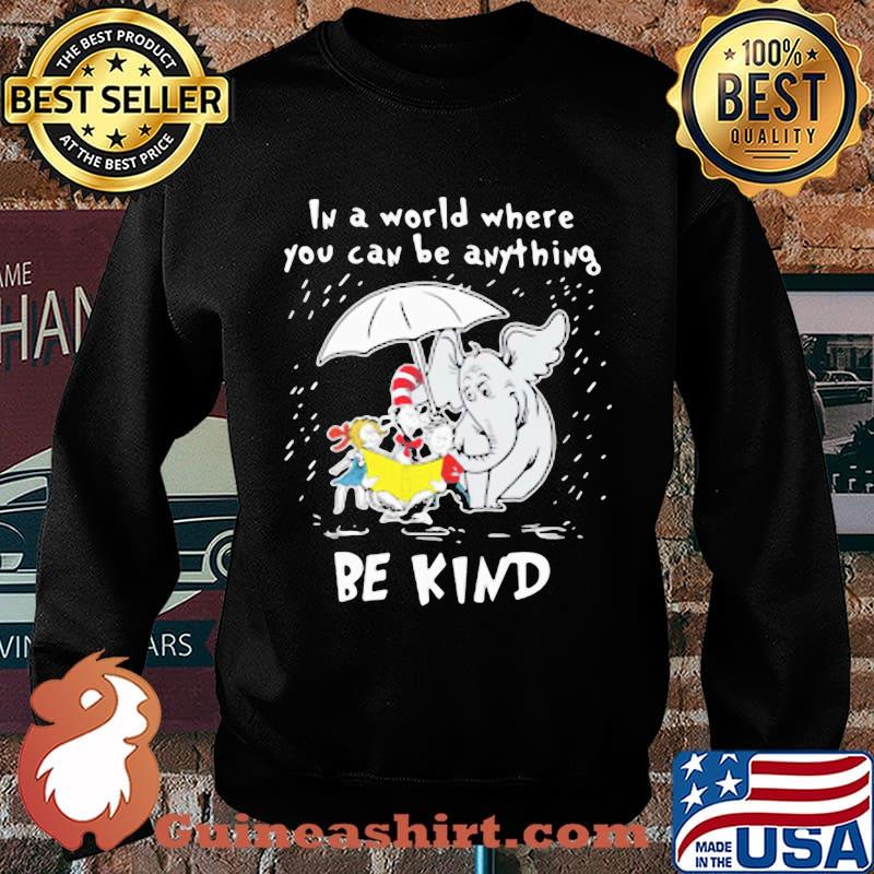 Dr seuss elephant in a world where you can be anything be kind s Sweater