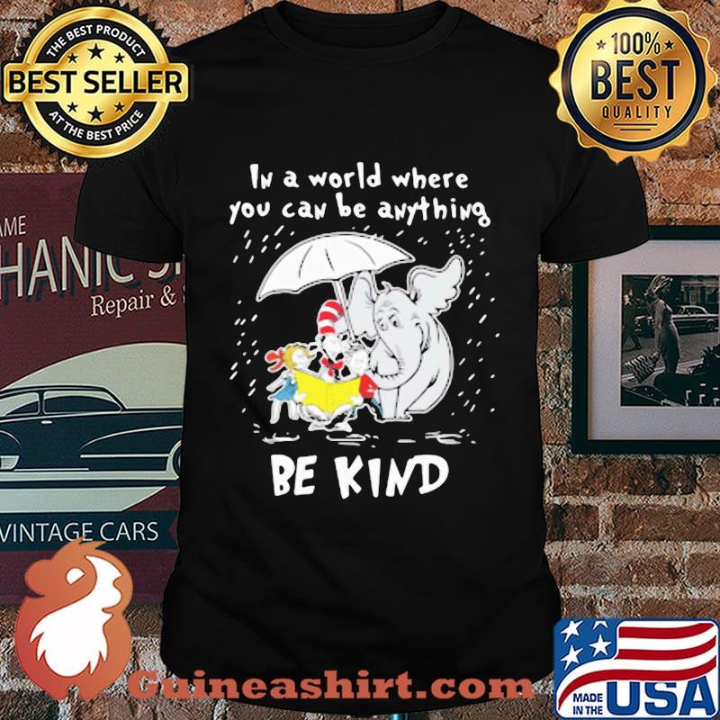 Dr seuss elephant in a world where you can be anything be kind shirt