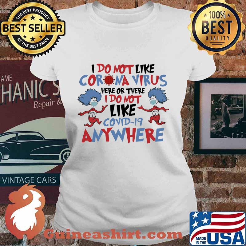 Dr seuss i do not like coronavirus here or there i do not like covid-19 anywhere s Ladies tee