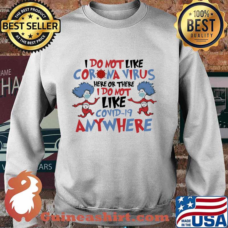 Dr seuss i do not like coronavirus here or there i do not like covid-19 anywhere s Sweater