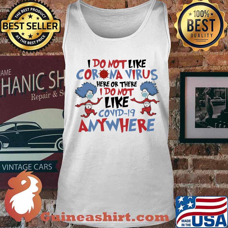Dr seuss i do not like coronavirus here or there i do not like covid-19 anywhere s Tank top
