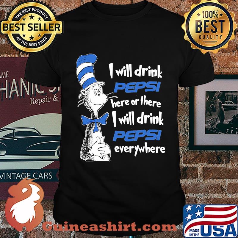 dr seuss i will drink pepsi here or there i will drink pepsi everywhere shirt