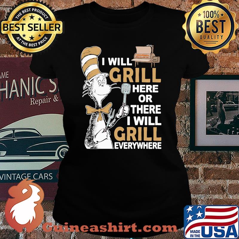 Dr seuss i will grill here or there i will grill everywhere s Laides tee