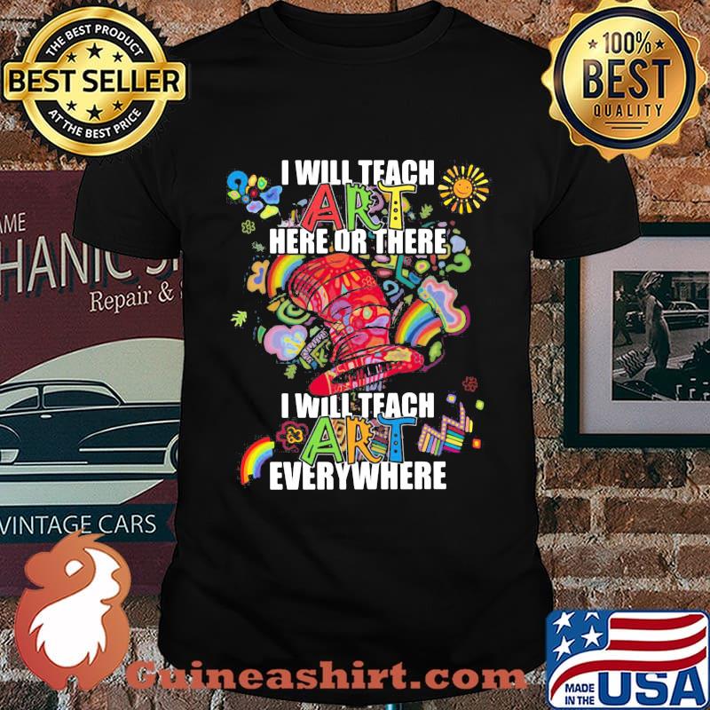 Dr seuss i will teach art here or there i will teach art everywhere shirt