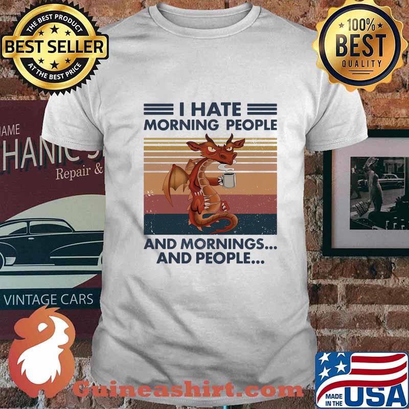 Dragon i hate morning people and mornings and people vintage retro white shirt