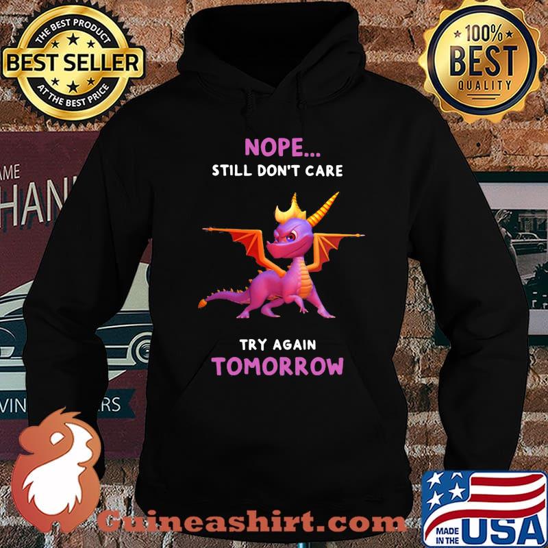Dragon nope still don't care try again tomorrow s Hoodie