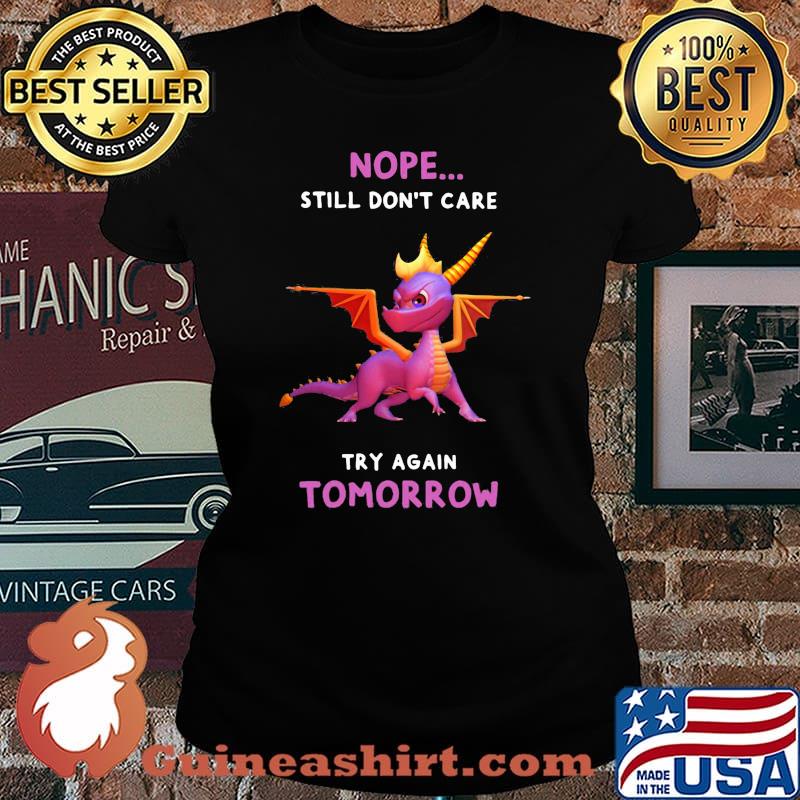 Dragon nope still don't care try again tomorrow s Laides tee