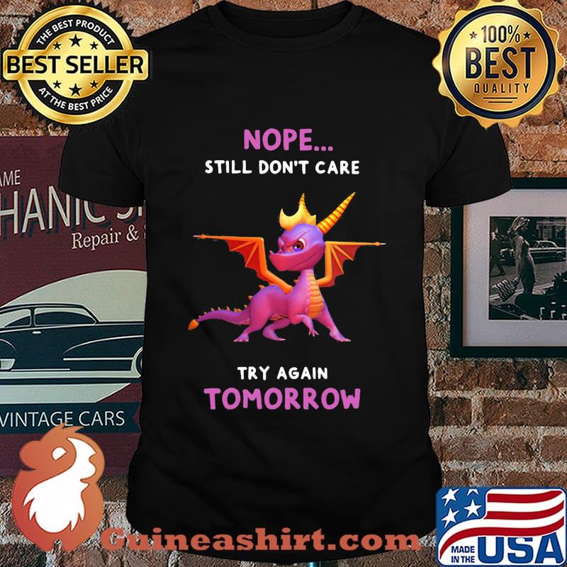 Dragon nope still don't care try again tomorrow shirt