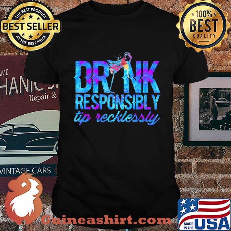 DRINK RESPONSIBLY TIP RECKLESSLY COCKTAIL SHIRT