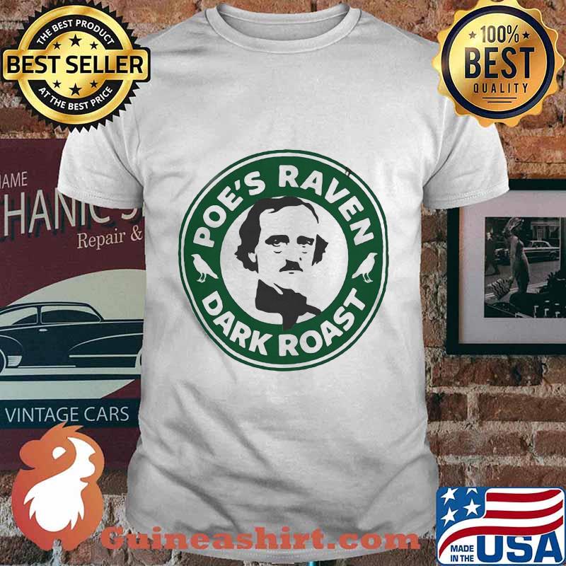 Edgar allan poe's raven dark roast shirt