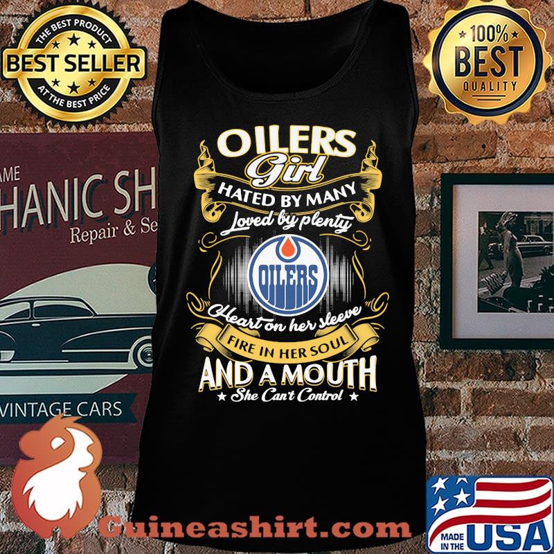 Edmonton oilers girl hated by many loved by plenty heart on her sleeve fire in her soul and a mouth she can't control stars s Tank top