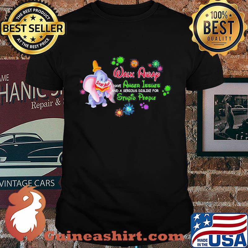 Elephant mask stay away walk away i have anger issues and a serious dislike for stupid people covid-19 shirt