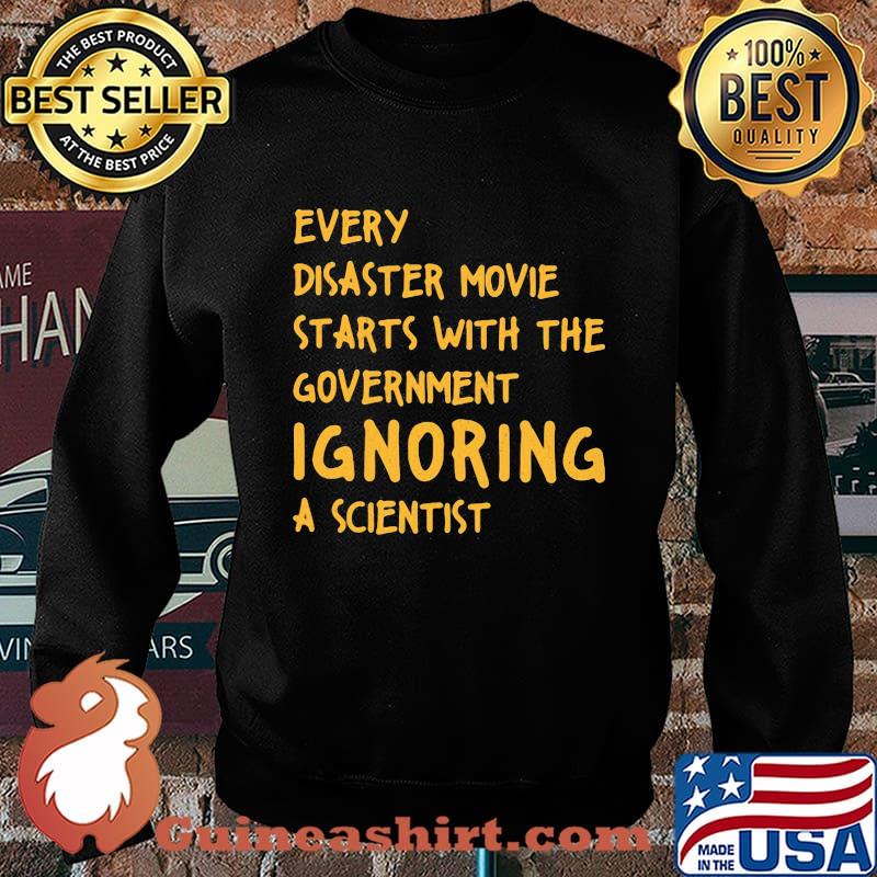 EVERY DISASTER MOVIE STARTS WITH THE GOVERNMENT IGNORING A SCIENTIST SHIRT Sweater