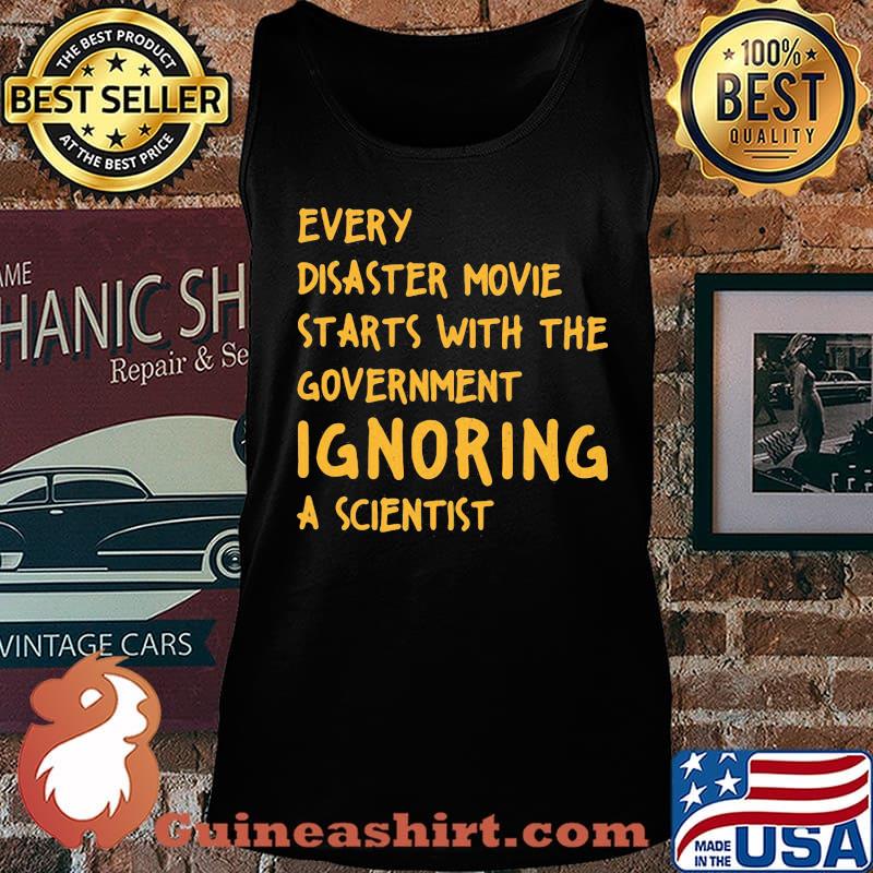 EVERY DISASTER MOVIE STARTS WITH THE GOVERNMENT IGNORING A SCIENTIST SHIRT Tank top