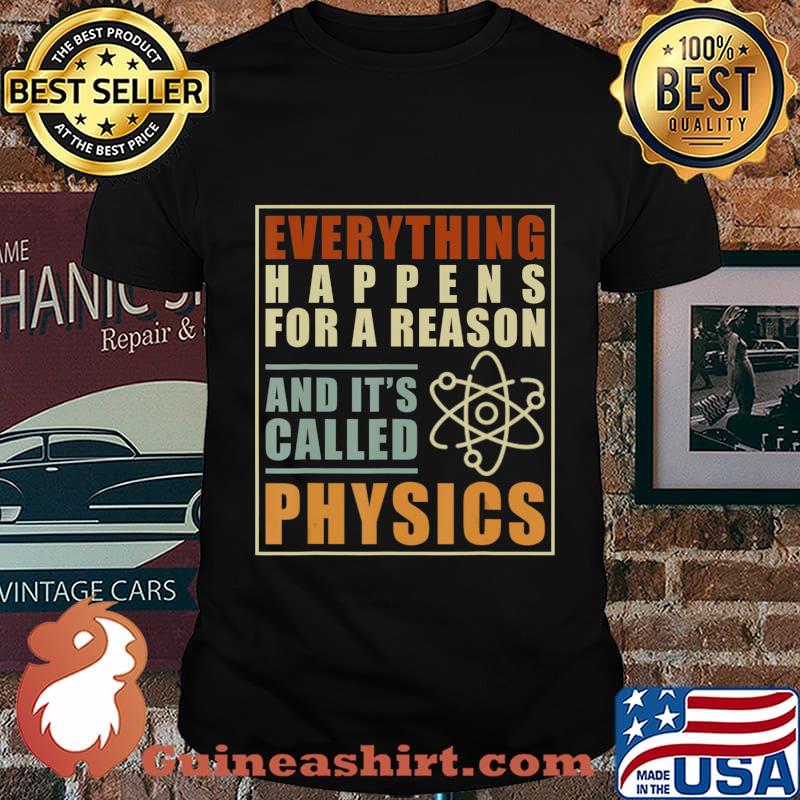 Everything Happens For A Reason And Its Called Physics T-Shirt