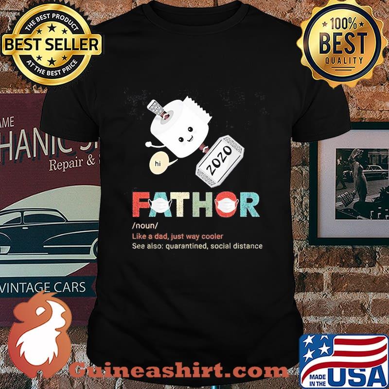 Fathor like a dad just way cooler see also quarantined social distance toilet paper shirt