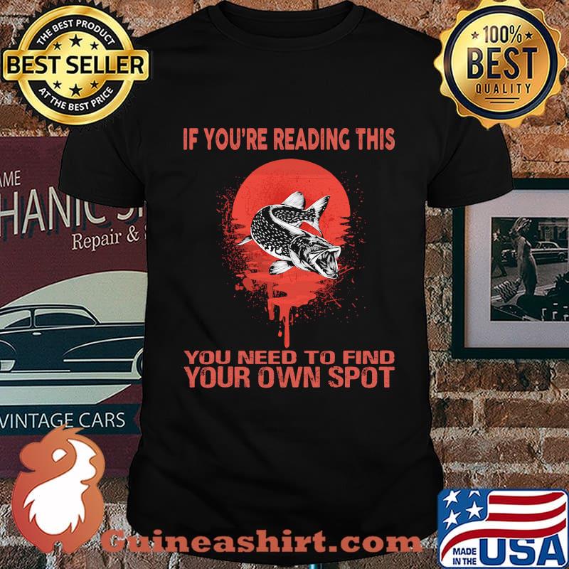 Fish if you're reading this you need to find your own spot sunset shirt