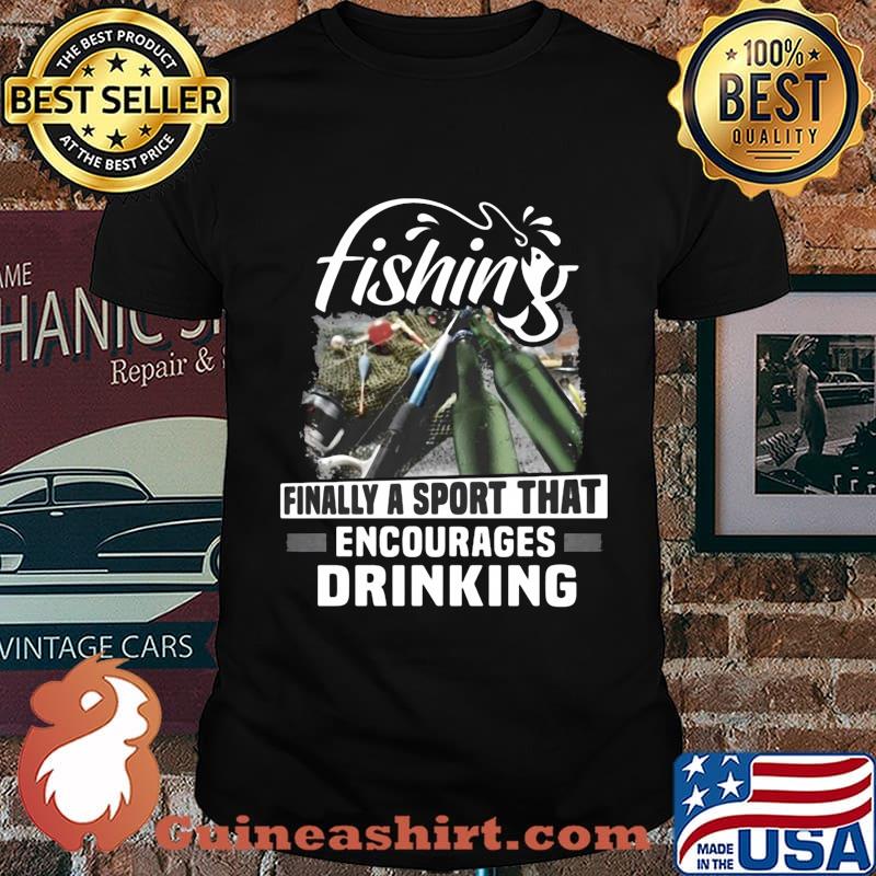 Fishing finally a sport that encourages shirt