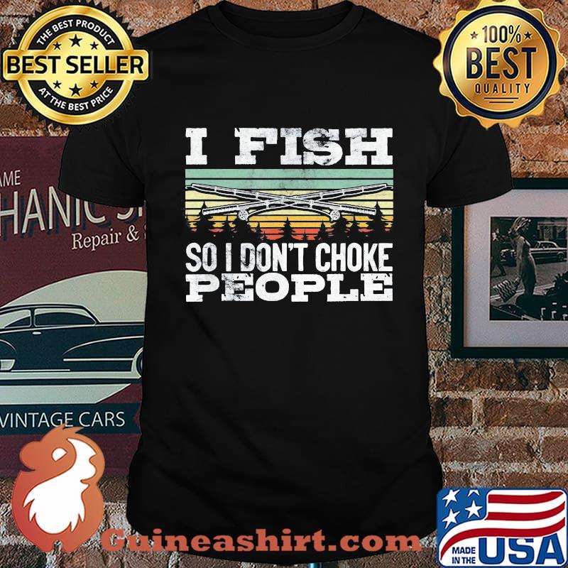 Fishing I fish so i don't choke people vintage retro shirt