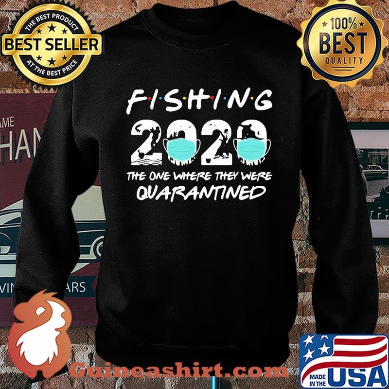 FISHING THE ONE WHERE THEY WERE QUARANTINED 2020 MASK SHIRT Sweater