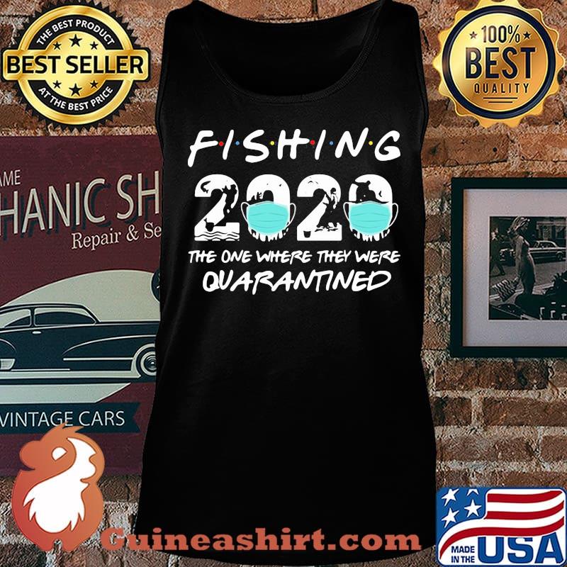 FISHING THE ONE WHERE THEY WERE QUARANTINED 2020 MASK SHIRT Tank top