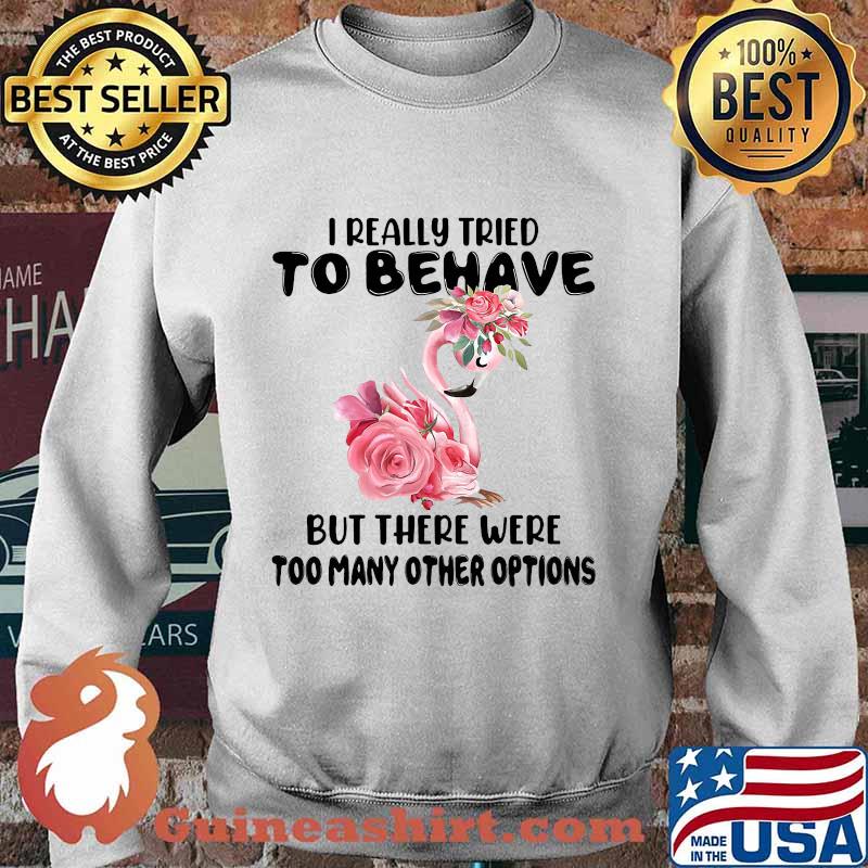 Flamingo i really tried to behave but there were too many other options flowers white s Sweater