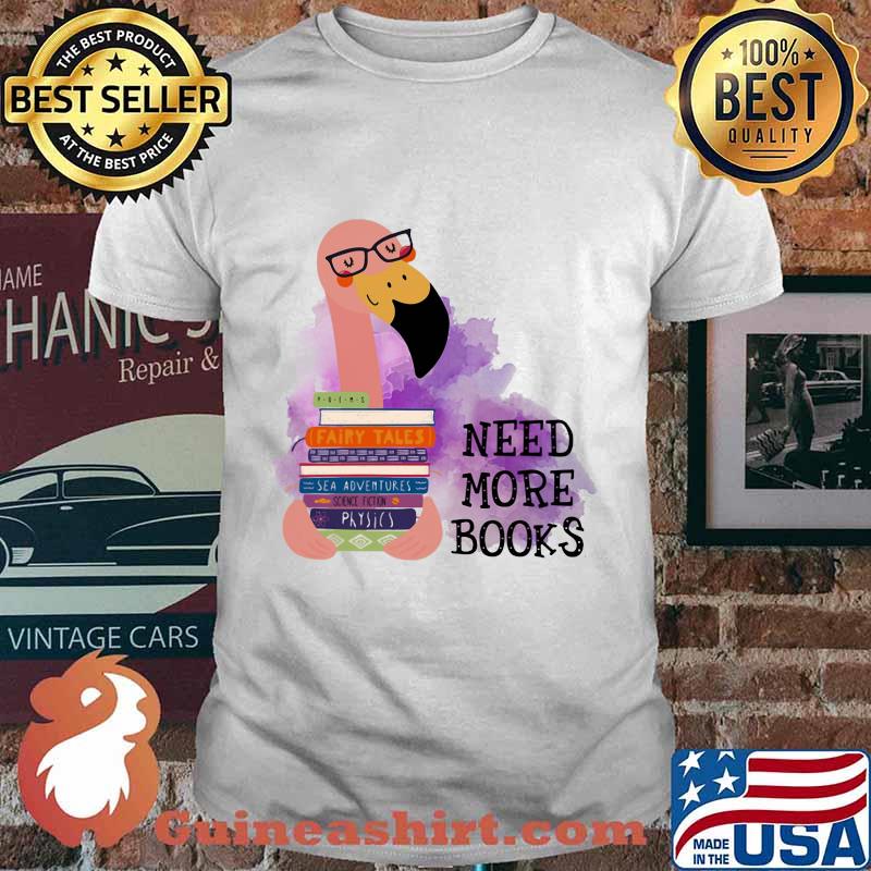 Flamingo need more books shirt