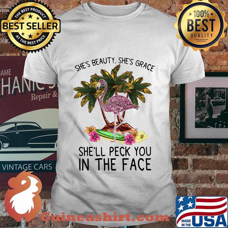 Flamingo she's beauty she's grace she'll peck you in the face flowers shirt