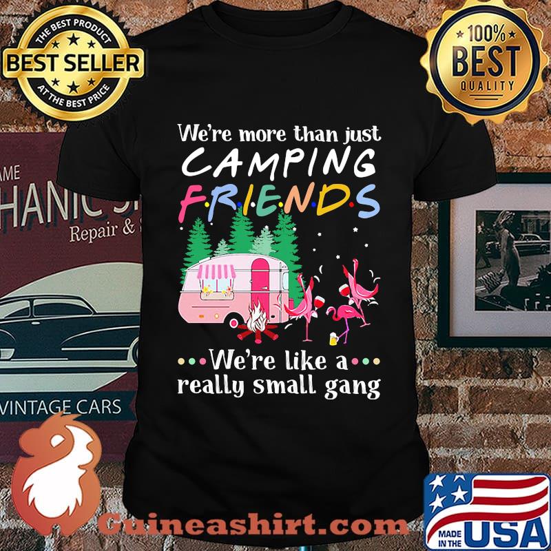 Flamingo we're more than just camping friends we're like a really small gang lights shirt