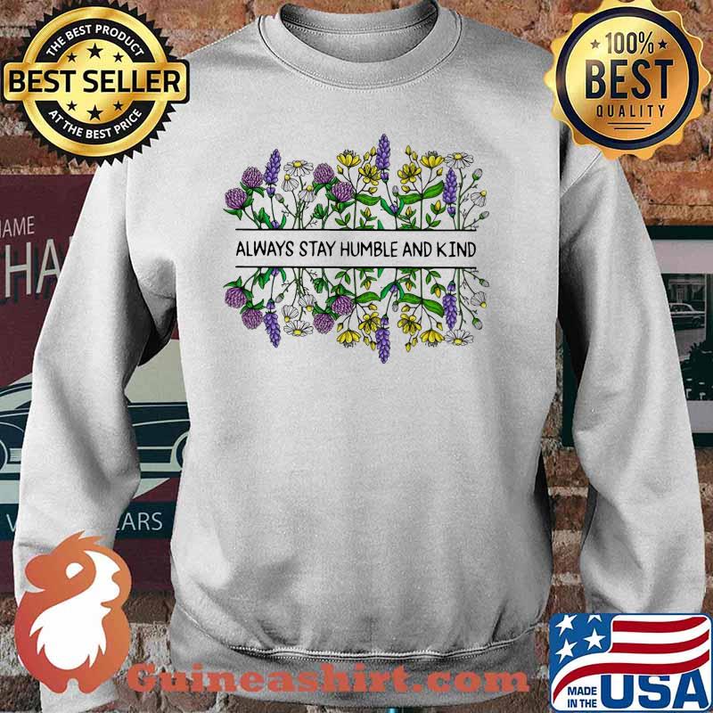 Flower Always stay humble and kind s Sweater