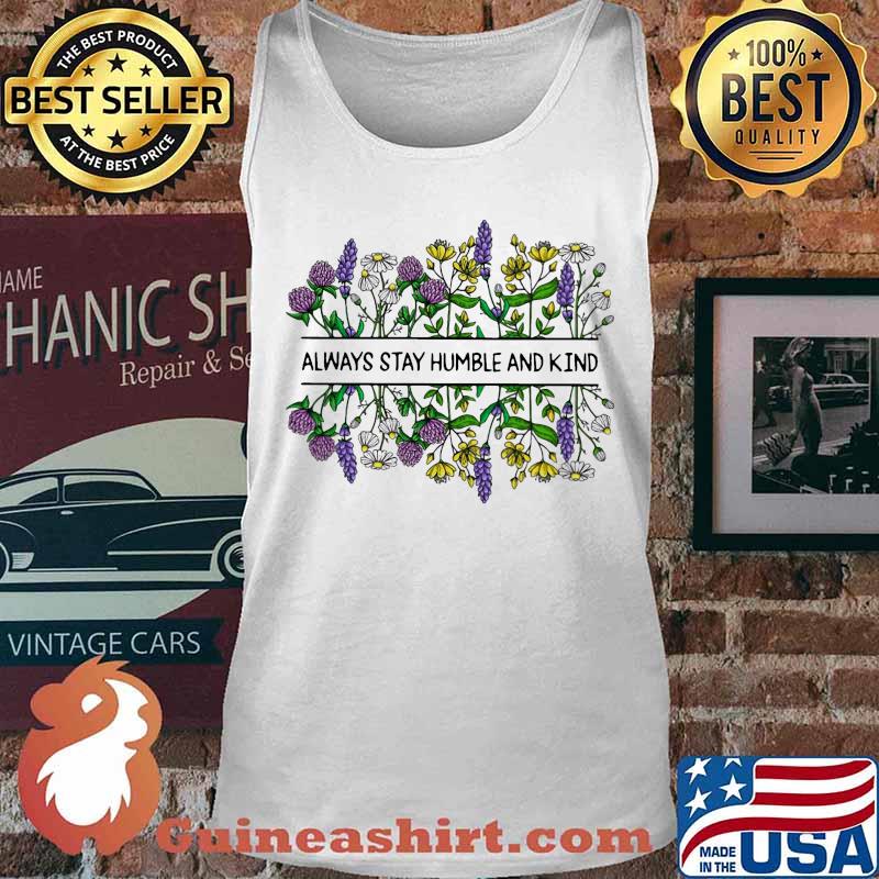 Flower Always stay humble and kind s Tank top