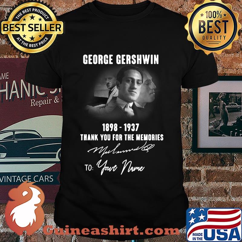 George gershwin 1898 1937 thank you for the memories to your name signature shirt