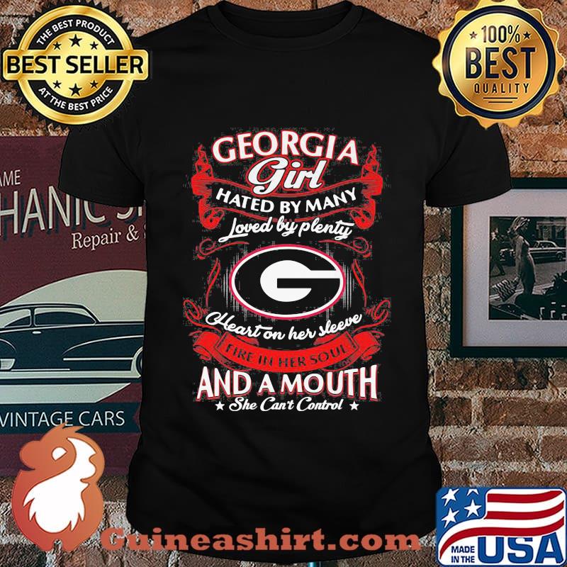 Georgia bulldogs girl hated by many loved by plenty heart on her sleeve fire in her soul and a mouth she can't control stars shirt