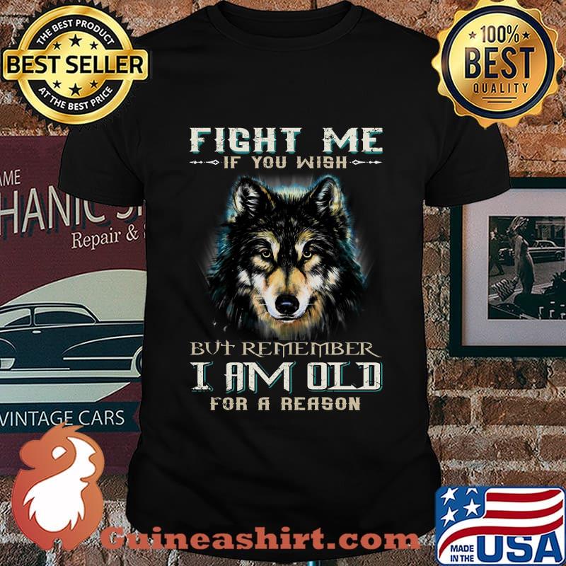 German shepherd fight me if you wish but remember i am old for a reason shirt