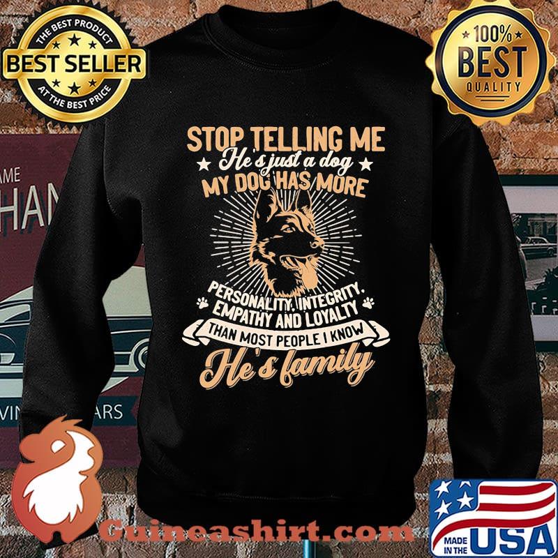 German shepherd stop telling me he's just a dog my dog has more personality integrity empathy and loyalty than most people i know he's family paw s Sweater