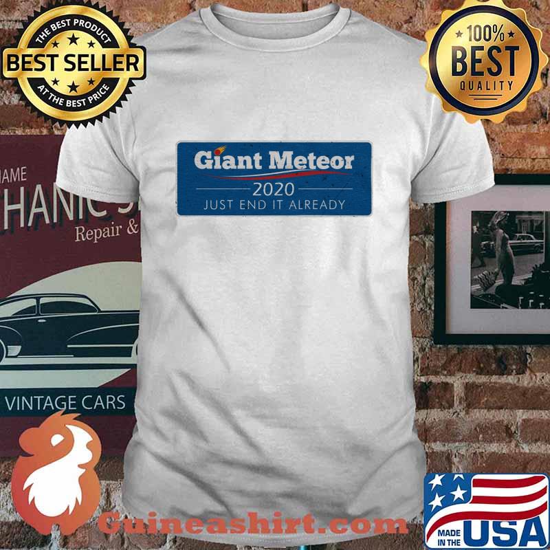 Giant meteor 2020 just end it already shirt