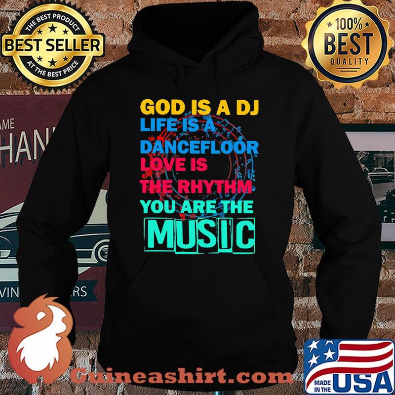 GOD IS A DJ LIFE IS A DANCEFLOOR LOVE IS THE RHYTHM YOU ARE THE MUSIC SHIRT Hoodie