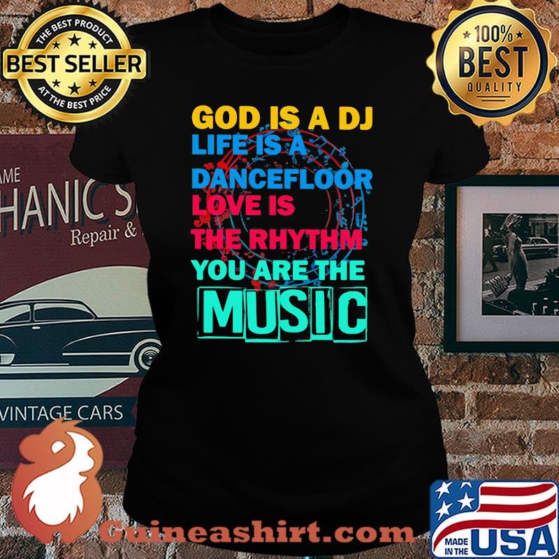 GOD IS A DJ LIFE IS A DANCEFLOOR LOVE IS THE RHYTHM YOU ARE THE MUSIC SHIRT Laides tee