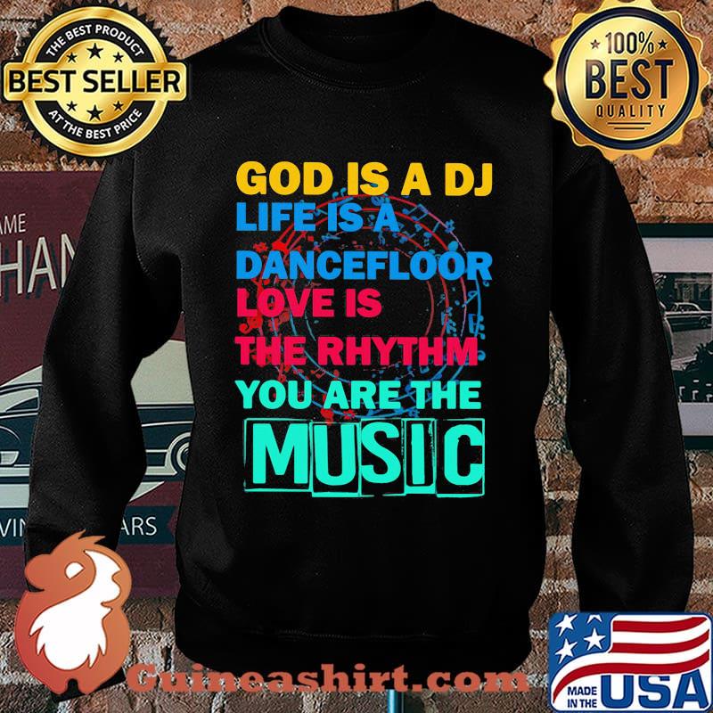GOD IS A DJ LIFE IS A DANCEFLOOR LOVE IS THE RHYTHM YOU ARE THE MUSIC SHIRT Sweater