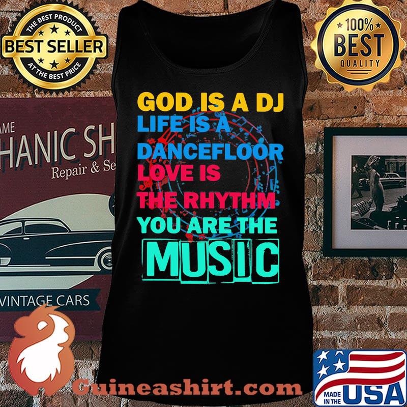 GOD IS A DJ LIFE IS A DANCEFLOOR LOVE IS THE RHYTHM YOU ARE THE MUSIC SHIRT Tank top