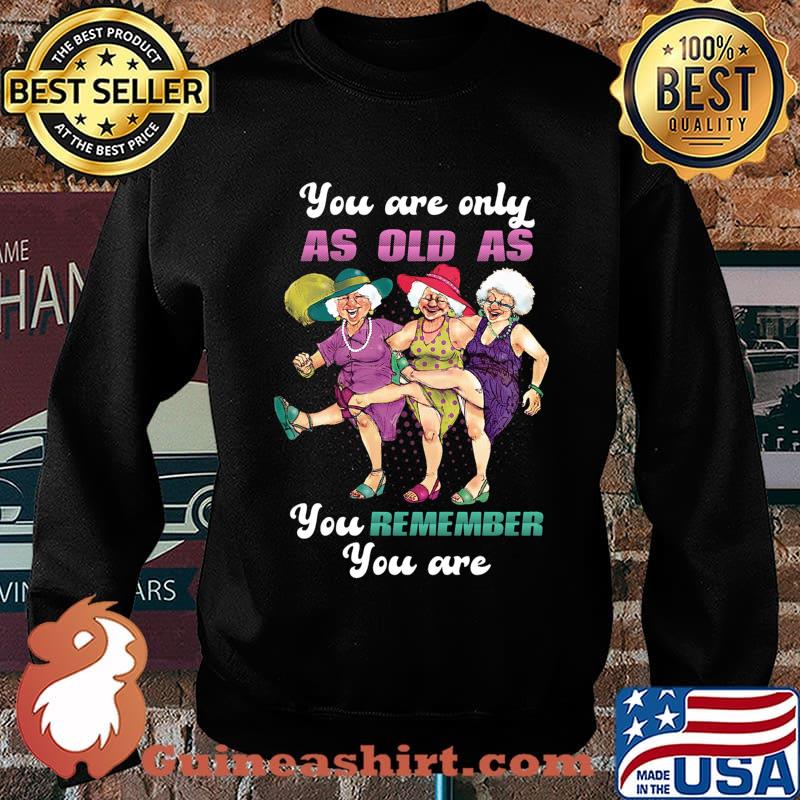 Golden girl you are only as old as you remember you are s Sweater