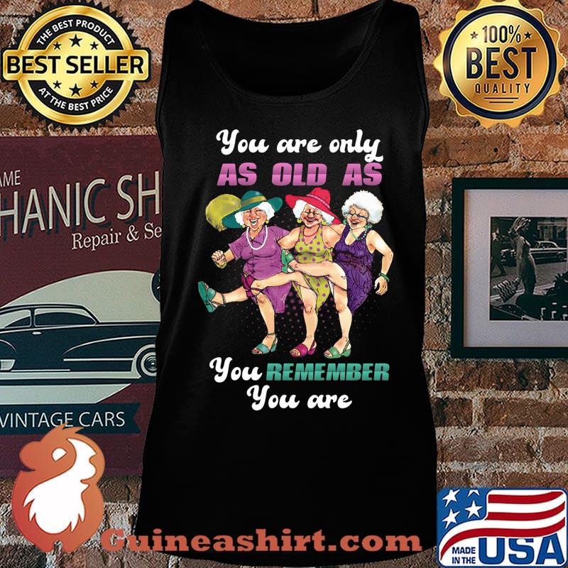 Golden girl you are only as old as you remember you are s Tank top