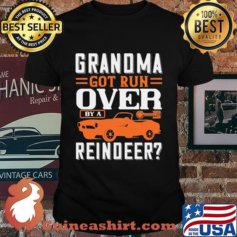 Grandma got run over by a reindeer car shirt