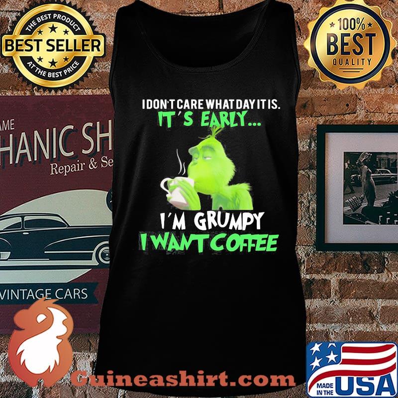Grinch i don't care what day it is it's early i'm grumpy i want coffee s Tank top