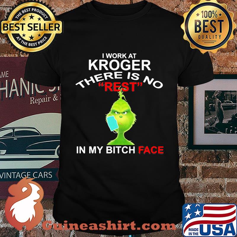 Grinch mask i work at kroger there is no rest in my bitch face shirt