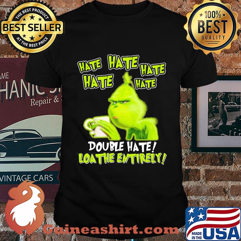 Grinch xmas hate hate hate the entirely shirt