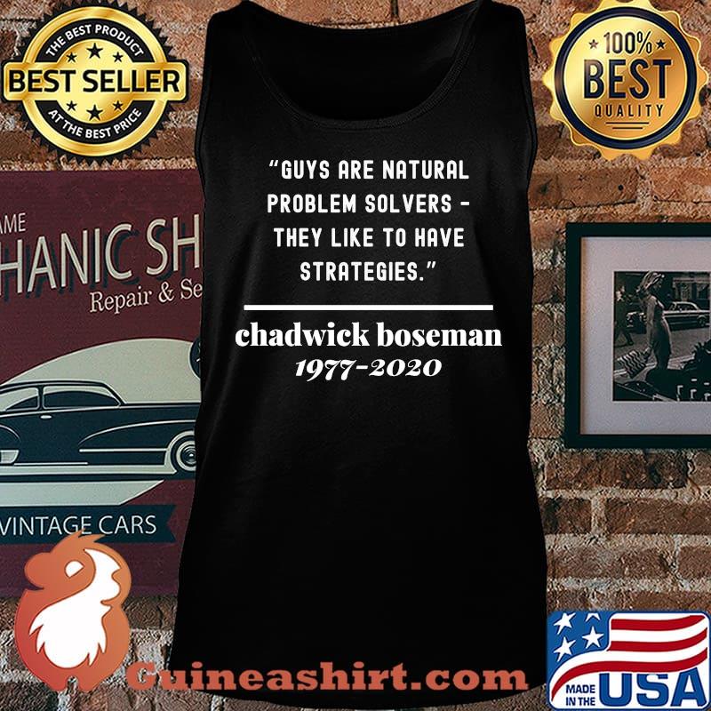 Guys are natural problem solvers they like to have they like to have strategies chadwick boseman rip 1977 2020 s Tank top